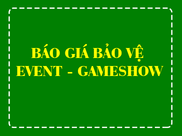 BÁO GIÁ BẢO VỆ EVENT - GAMESHOW